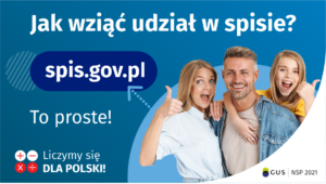 Na górze grafiki jest napis: Jak wziąć udział w spisie? Po lewej stronie grafiki jest napis: spis.gov.pl, poniżej: To proste! Po prawej stronie widać kobietę, mężczyznę i dziecko, którzy entuzjastycznie uśmiechają się i trzymają kciuki w górze. W lewym dolnym rogugrafiki są cztery małe koła ze znakami dodawania, odejmowania, mnożenia i dzielenia, obok nich napis: Liczymy się dla Polski! W prawym dolnym rogu jest logotyp spisu: dwa nachodzące na siebie pionowo koła, GUS, pionowa kreska, NSP 2021.